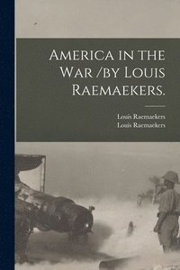 bokomslag America in the War /by Louis Raemaekers.