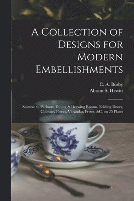 A Collection of Designs for Modern Embellishments 1