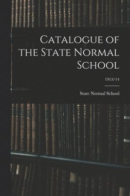 Catalogue of the State Normal School; 1913/14 1