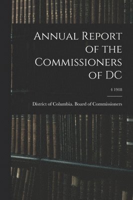 Annual Report of the Commissioners of DC; 4 1918 1