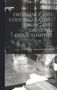 bokomslag Ordinance and Code Regulating Eating and Drinking Establishments