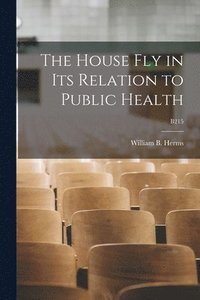 bokomslag The House Fly in Its Relation to Public Health; B215