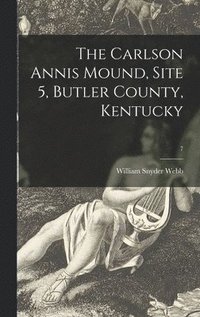 bokomslag The Carlson Annis Mound, Site 5, Butler County, Kentucky; 7