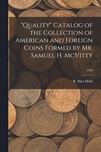 bokomslag 'Quality' Catalog of the Collection of American and Foreign Coins Formed by Mr. Samuel H. McVitty; 1938