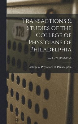 bokomslag Transactions & Studies of the College of Physicians of Philadelphia; ser.4: v.25, (1957-1958)