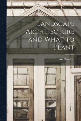 Landscape Architecture and What to Plant [microform] 1