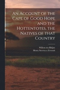 bokomslag An Account of the Cape of Good Hope and the Hottentotes, the Natives of That Country