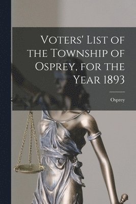 Voters' List of the Township of Osprey, for the Year 1893 [microform] 1