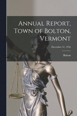 bokomslag Annual Report, Town of Bolton, Vermont; December 31, 1956