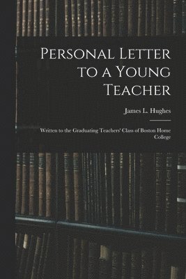 Personal Letter to a Young Teacher [microform] 1