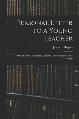 Personal Letter to a Young Teacher [microform]