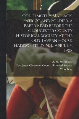 bokomslag Col. Timothy Matlack, Patriot and Soldier, a Paper Read Before the Gloucester County Historical Society at the Old Tavern House, Haddonfield, N. J., April L4, 1908