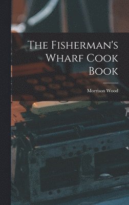 The Fisherman's Wharf Cook Book 1