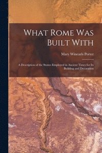 bokomslag What Rome Was Built With [microform]