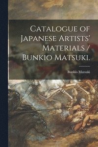 bokomslag Catalogue of Japanese Artists' Materials / Bunkio Matsuki.