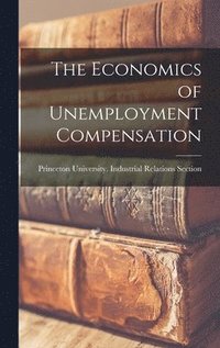 bokomslag The Economics of Unemployment Compensation
