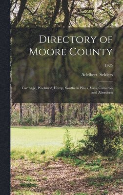 Directory of Moore County: Carthage, Pinehurst, Hemp, Southern Pines, Vass, Cameron and Aberdeen; 1925 1