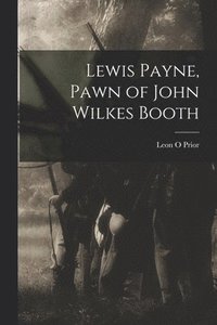 bokomslag Lewis Payne, Pawn of John Wilkes Booth