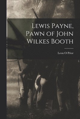 Lewis Payne, Pawn of John Wilkes Booth 1