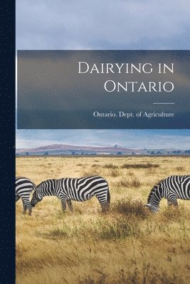 Ontario Dept of Agriculture - Dairying in Ontario [microform], Häftad