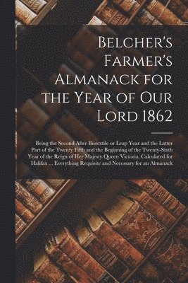 Belcher's Farmer's Almanack for the Year of Our Lord 1862 [microform] 1