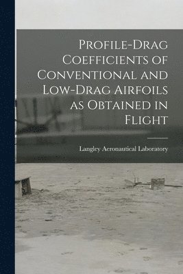 bokomslag Profile-drag Coefficients of Conventional and Low-drag Airfoils as Obtained in Flight