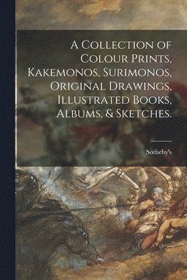 A Collection of Colour Prints, Kakemonos, Surimonos, Original Drawings, Illustrated Books, Albums, & Sketches. 1