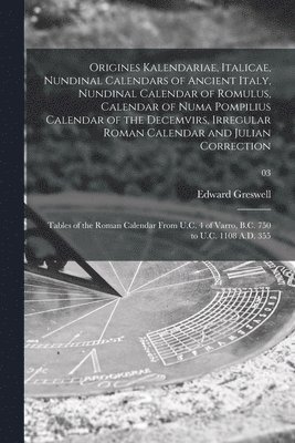 bokomslag Origines Kalendariae, Italicae, Nundinal Calendars of Ancient Italy, Nundinal Calendar of Romulus, Calendar of Numa Pompilius Calendar of the Decemvirs, Irregular Roman Calendar and Julian