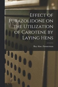 bokomslag Effect of Furazolidone on the Utilization of Carotene by Laying Hens