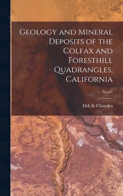 bokomslag Geology and Mineral Deposits of the Colfax and Foresthill Quadrangles, California; No.67