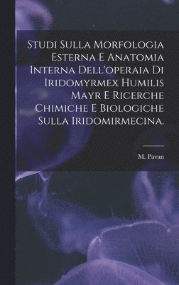 bokomslag Studi Sulla Morfologia Esterna E Anatomia Interna Dell'operaia di Iridomyrmex Humilis Mayr E Ricerche Chimiche E Biologiche Sulla Iridomirmecina.