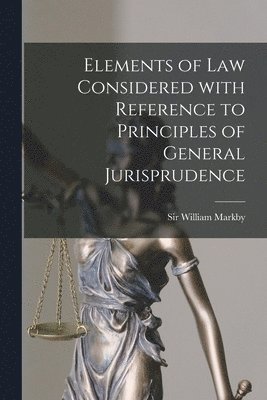 bokomslag Elements of Law Considered With Reference to Principles of General Jurisprudence [microform]