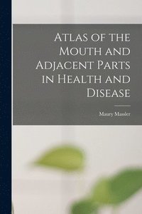 bokomslag Atlas of the Mouth and Adjacent Parts in Health and Disease