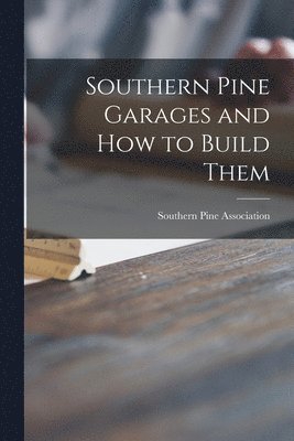 Southern Pine Garages and How to Build Them 1