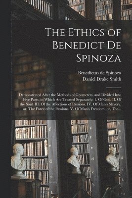 Benedictus De 1632-1677 Spinoza, Daniel Drake Smith, Benedictus de 1632-1677 Spinoza, Benedictus De Spinoza - Ethics of Benedict De Spinoza, Häftad