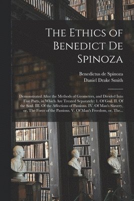 The Ethics of Benedict De Spinoza 1