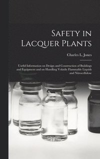 bokomslag Safety in Lacquer Plants; Useful Information on Design and Construction of Buildings and Equipment and on Handling Volatile Flammable Liquids and Nitr