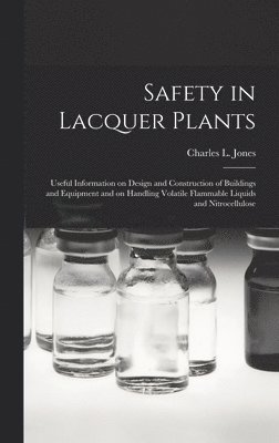 Safety in Lacquer Plants; Useful Information on Design and Construction of Buildings and Equipment and on Handling Volatile Flammable Liquids and Nitr 1