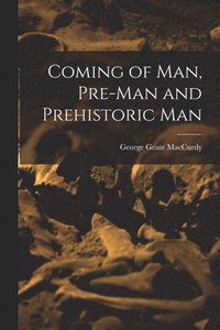 bokomslag Coming of Man, Pre-man and Prehistoric Man