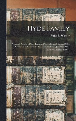 bokomslag Hyde Family; a Partial Record of One Branch: Descendants of Samuel Who Came From London to Boston in 1639 and Jonathan Who Came to America in 1647