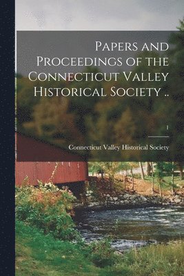 Papers and Proceedings of the Connecticut Valley Historical Society ..; 1 1