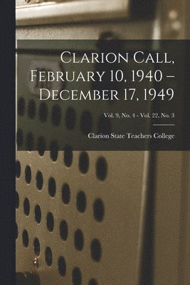 Clarion Call, February 10, 1940 - December 17, 1949; Vol. 9, no. 4 - Vol. 22, no. 3, Häftad