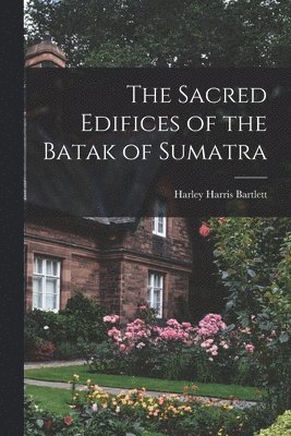 The Sacred Edifices of the Batak of Sumatra 1