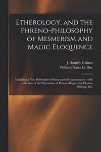 bokomslag Etherology, and the Phreno-philosophy of Mesmerism and Magic Eloquence