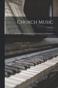 bokomslag Church Music: a Magazine for the Clergy, Choirmasters and Organists; v.3, no.2