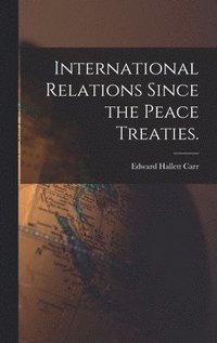 bokomslag International Relations Since the Peace Treaties.