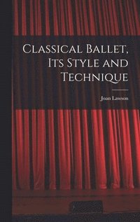 bokomslag Classical Ballet, Its Style and Technique