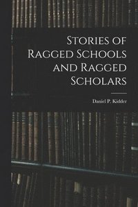 bokomslag Stories of Ragged Schools and Ragged Scholars