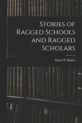 bokomslag Stories of Ragged Schools and Ragged Scholars