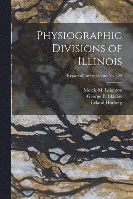 Physiographic Divisions of Illinois; Report of Investigations No. 129 1